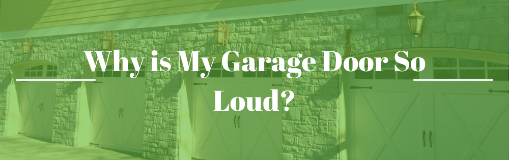 Why is My Garage Door So Loud?