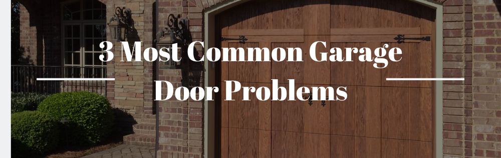 3 Most Common Garage Door Problems, Common Garage Door Problems